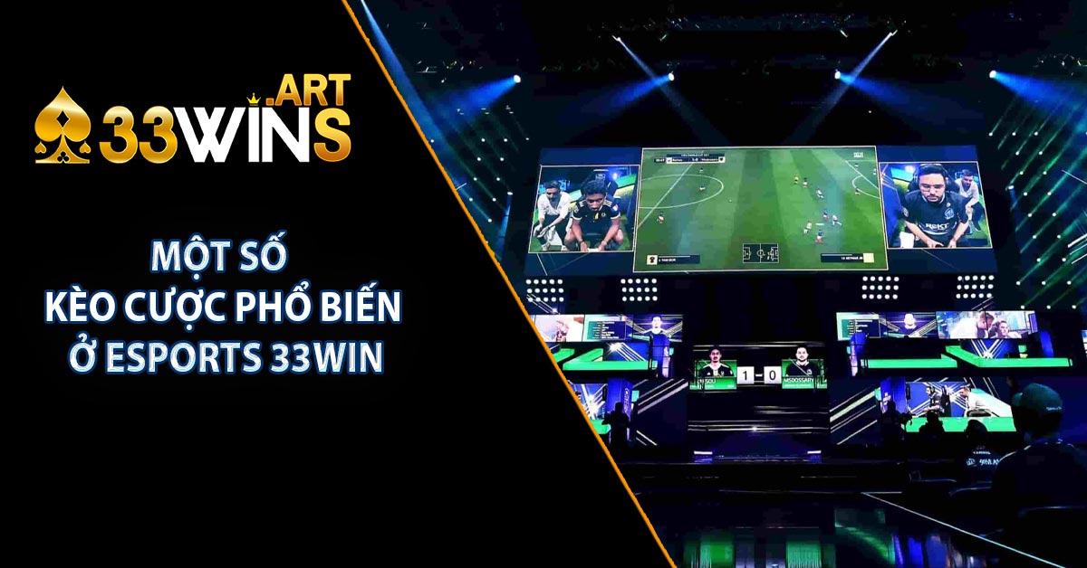 Một số kèo cược phổ biến ở ESPORTS 33WIN