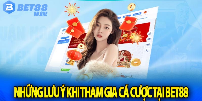 Những lưu ý khi tham gia cá cược tại Bet88