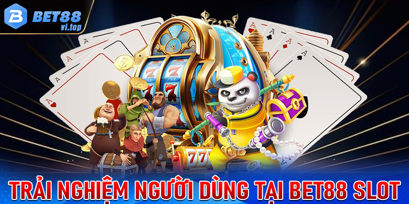 Trải nghiệm người dùng trên Bet88 Slot