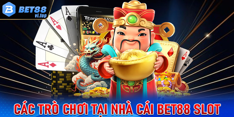 Các loại trò chơi tại Bet88 Slot