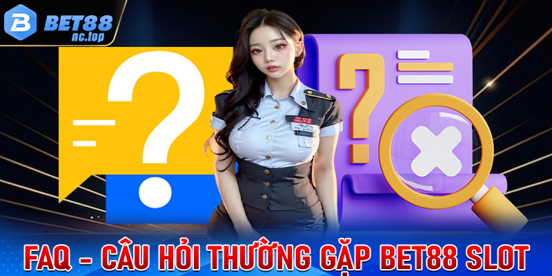 FAQ - Tổng hợp những câu hỏi thường gặp tại Bet88